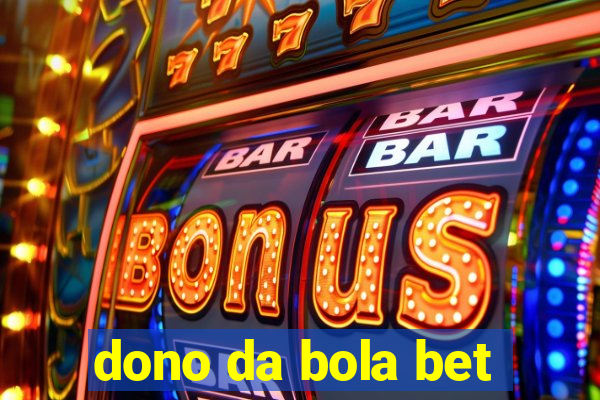 dono da bola bet